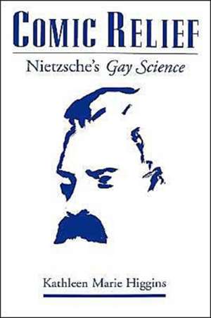 Comic Relief: Nietzsche's Gay Science de Kathleen Marie Higgins