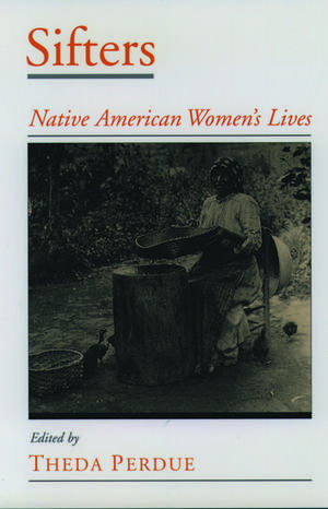 Sifters: Native American Women's Lives de Theda Perdue