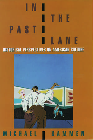 In the Past Lane: Historical Perspectives on American Culture de Michael Kammen