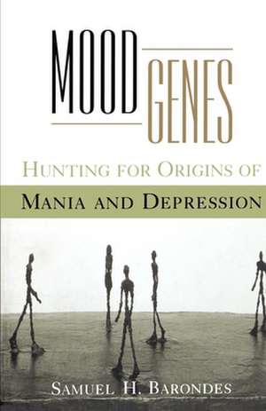 Mood Genes: Hunting for Origins of Mania and Depression de Samuel H. Barondes