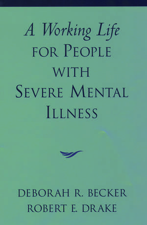 A Working Life for People with Severe Mental Illness de Deborah R. Becker