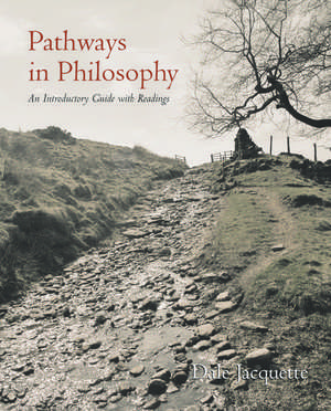 Pathways in Philosophy: An Introductory Guide with Readings de Dale Jacquette