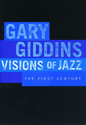 Visions of Jazz: The First Century de Gary Giddins