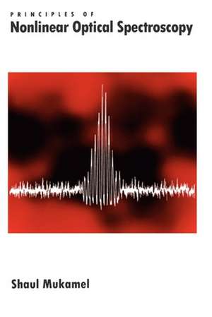 Principles of Nonlinear Optical Spectroscopy de Shaul Mukamel