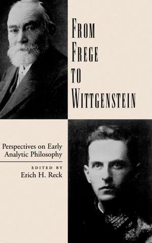 From Frege to Wittgenstein: Perspectives on Early Analytic Philosophy de Edited by Erich H. Reck