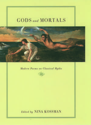 Gods and Mortals: Modern Poems on Classical Myths de Nina Kossman