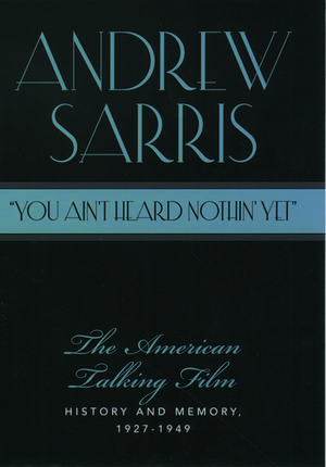 "You Ain't Heard Nothin' Yet": The American Talking Film, History and Memory, 1927-1949 de Andrew Sarris