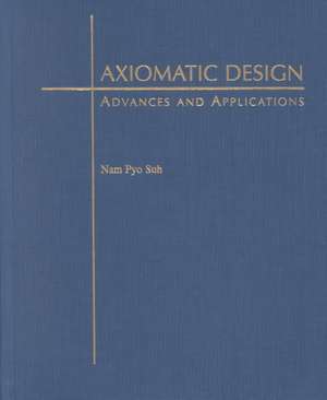 Axiomatic Design: Advances and Applications de Nam P. Suh