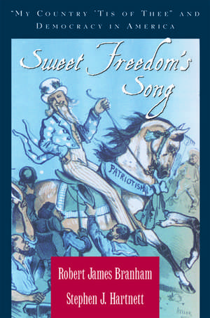 Sweet Freedom's Song: "My Country 'Tis of Thee" and Democracy in America de Robert James Branham