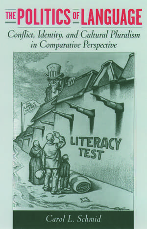 The Politics of Language: Conflict, Identity, and Cultural Pluralism in Comparative Perspective de Carol L. Schmid