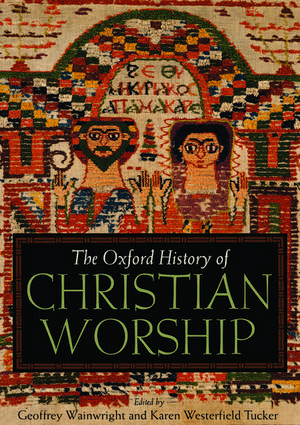 The Oxford History of Christian Worship de Geoffrey Wainwright