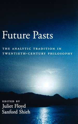 Future Pasts: The Analytic Tradition in Twentieth Century Philosophy de Juliet Floyd