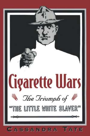 Cigarette Wars: The Triumph of the `Little White Slaver' de Cassandra Tate