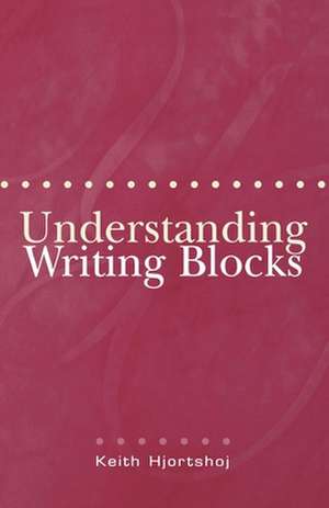 Understanding Writing Blocks de Keith Hjortshoj