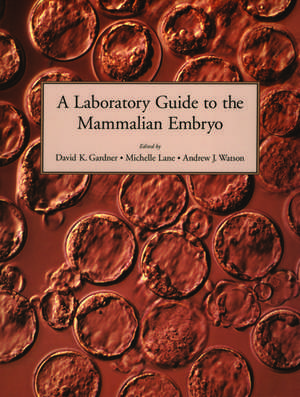 A Laboratory Guide to the Mammalian Embryo de David K. Gardner