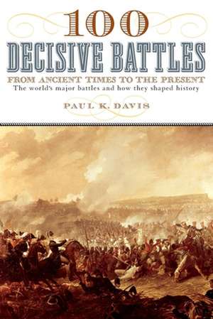 100 Decisive Battles de Paul K. Davis