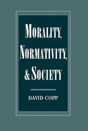 Morality, Normativity, and Society de David Copp