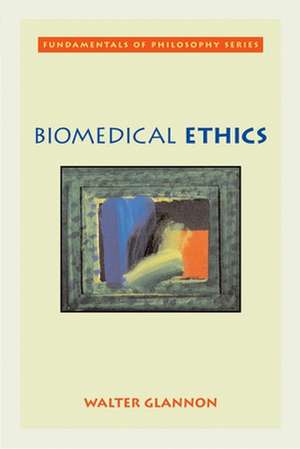 Biomedical Ethics de Walter Glannon