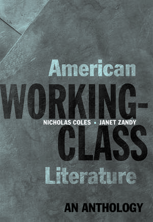 American Working-Class Literature: An Anthology de Nicholas Coles