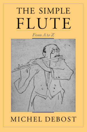 The Simple Flute: From A to Z de Michel Debost