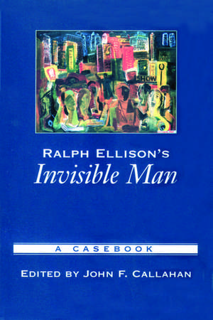 Ralph Ellison's Invisible Man: A Casebook de John F. Callahan