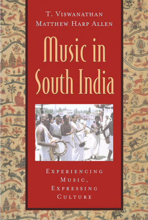 Music in South India: The Karnatak Concert Tradition and Beyond. Experiencing Music, Expressing Culture. de Tanjore Viswanathan