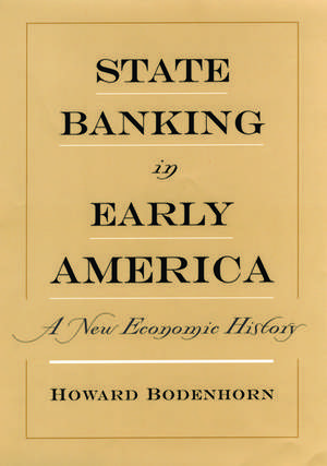 State Banking in Early America: A New Economic History de Howard Bodenhorn