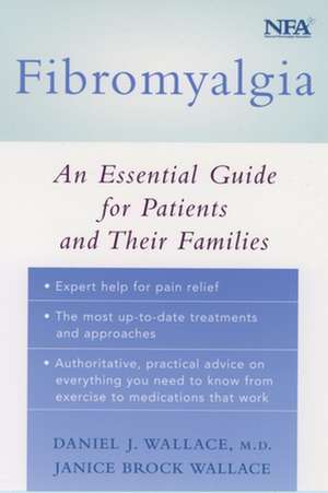 Fibromyalgia: An Essential Guide for Patients and Their Families de Daniel J. Wallace