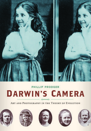 Darwin's Camera: Art and Photography in the Theory of Evolution de Phillip Prodger