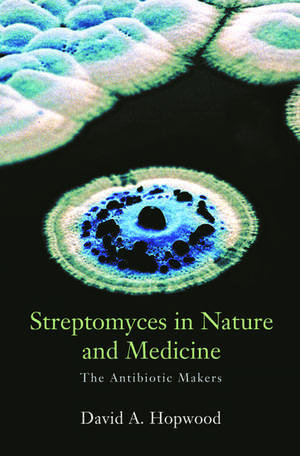 Streptomyces in Nature and Medicine: The Antibiotic Makers de David A. Hopwood