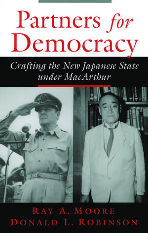 Partners for Democracy: Crafting the New Japanese State Under MacArthur de Ray A. Moore