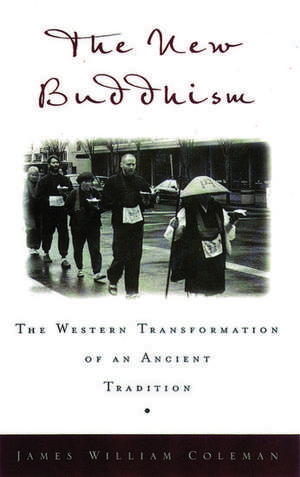 The New Buddhism: The Western Transformation of an Ancient Tradition de James William Coleman