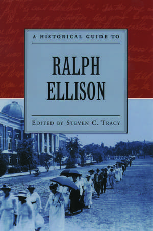 A Historical Guide to Ralph Ellison de Steven C. Tracy