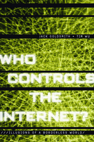 Who Controls the Internet?: Illusions of a Borderless World de Jack Goldsmith