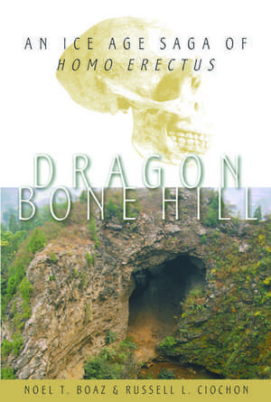 Dragon Bone Hill: An Ice Age Saga of Homo erectus de Noel T. Boaz