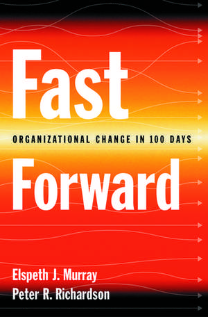 Fast Forward: Organizational Change in 100 Days de Elspeth J. Murray