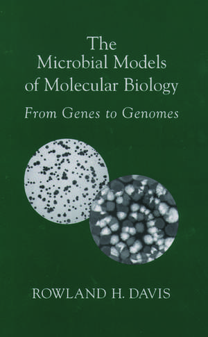 The Microbial Models of Molecular Biology: From Genes to Genomes de Rowland H. Davis