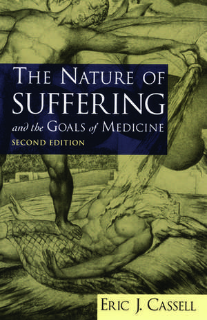 The Nature of Suffering and the Goals of Medicine de Eric J. Cassell