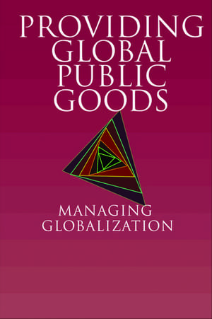 Providing Global Public Goods: Managing Globalization de Inge Kaul