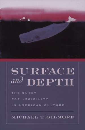 Surface and Depth: The Quest for Legibility in American Culture de Michael T. Gilmore