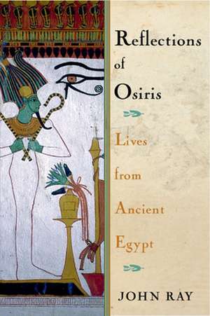 Reflections of Osiris: Lives from Ancient Egypt de John Ray