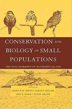 Conservation and Biology of Small Populations: The Song Sparrows of Mandarte Island de James N. M. Smith