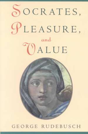 Socrates, Pleasure, and Value de George Rudebusch