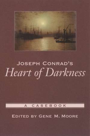 Joseph Conrad's Heart of Darkness: A Casebook de Gene M. Moore