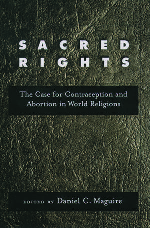 Sacred Rights: The Case for Contraception and Abortion in World Religions de Daniel C. Maguire