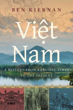 Viet Nam: A History from Earliest Times to the Present de Ben Kiernan