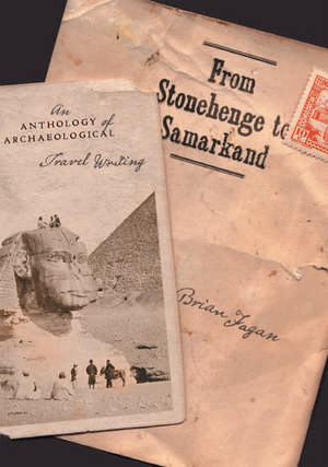 From Stonehenge to Samarkand: An Anthology of Archaeological Travel Writing de Brian Fagan