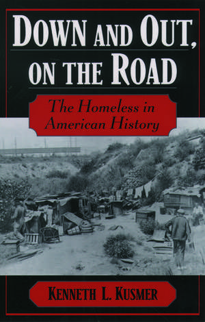 Down and Out, on the Road: The Homeless in American History de Kenneth L. Kusmer