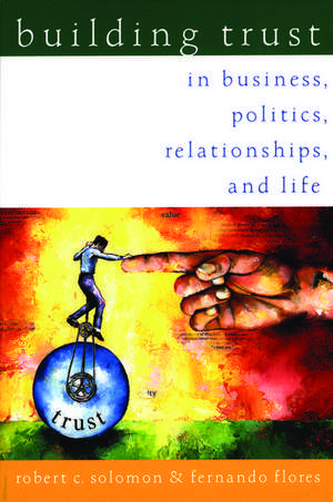 Building Trust: In Business, Politics, Relationships, and Life de Robert C. Solomon