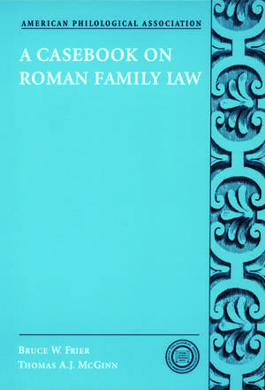 A Casebook on Roman Family Law de Bruce W. Frier